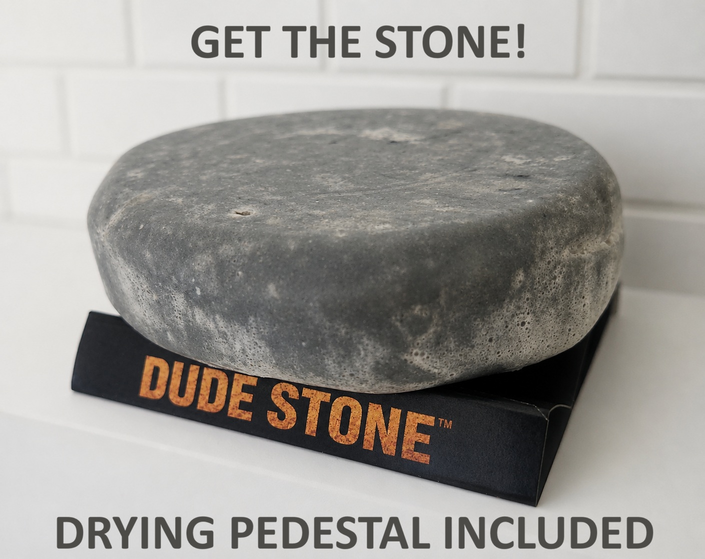 DUDE STONE on included drying pedestal